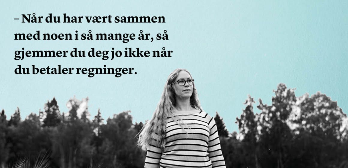 Bilde av Janne utendørs og sitatet: – Når du har vært sammen med noen i så mange år, så gjemmer du deg jo ikke når du betaler regninger.