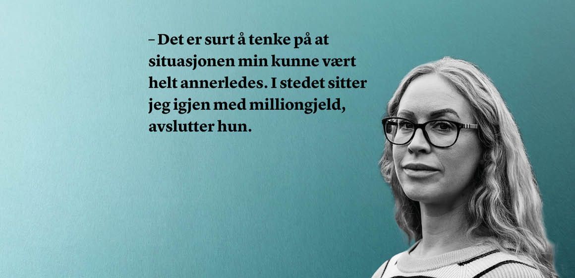 Bilde av Janne med sitatet: –Det er surt å tenke på at situasjonen min kunne ha vært helt annerledes. I stedet sitter jeg igjen med milliongjeld.