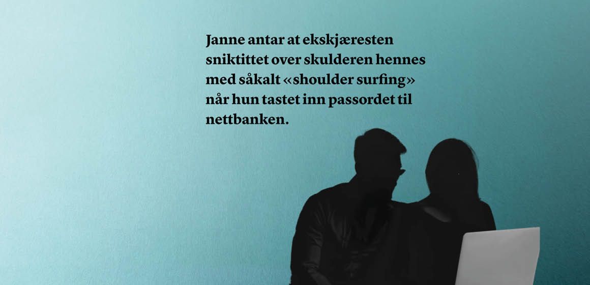 Silhuett av personer ved PC og teksten: Janne antar at ekskjæresten sniktittet over skulderen hennes med såkalt "shoulder surfing" når hun tastet inn passordet til nettbanken.